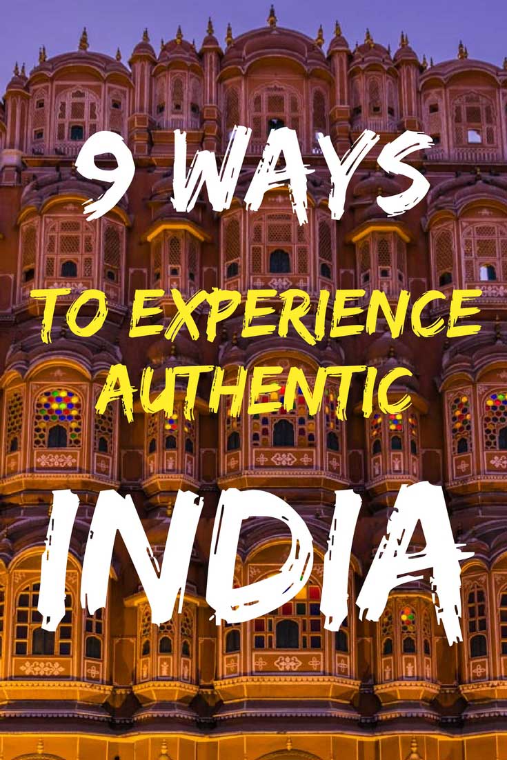 9 Ways To Experience Authentic India: Pro Tips For Your Next Trip to the Country